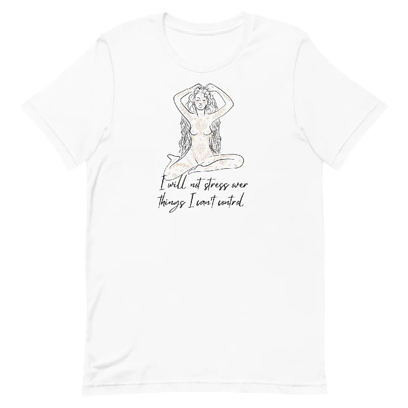 I Will Not Stress Over Things I Can’t Control Unisex t-shirt Cotton Fabric Linen Fabric Terry Fabric I Will Not Stress Over Things I Can’t Control Unisex t-shirt Cotton Fabric Linen Fabric Terry Fabric